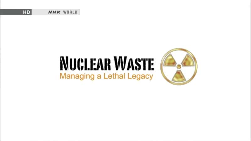 ¼Ƭ˷ϣŲ Nuclear Waste: Managing a Lethal LegacyĻ/Ļ