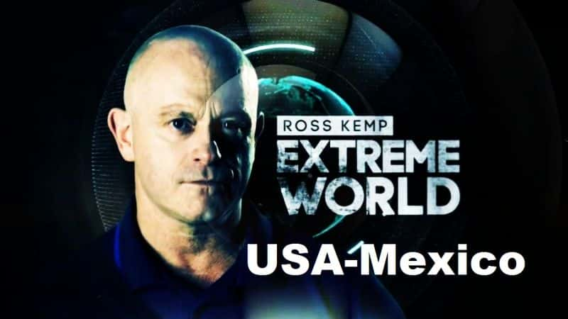 纪录片《罗斯·坎普极限世界系列赛 5：美国-墨西哥 Ross Kemp Extreme World Series 5: USA-Mexico》[无字][BT][1080P]资源下载