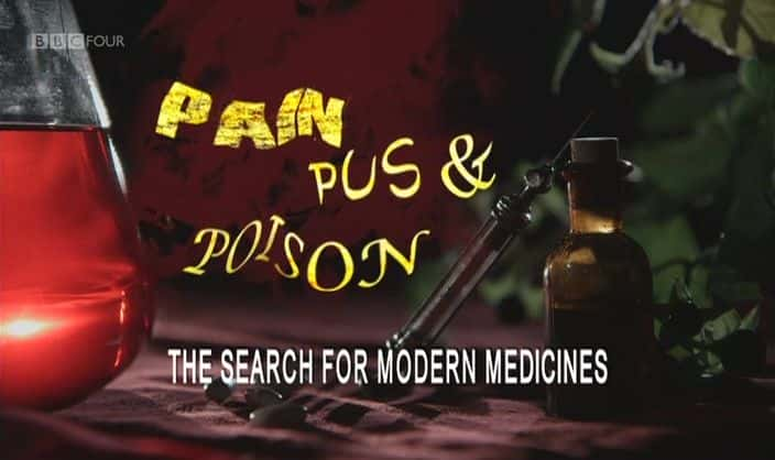 ¼ƬʹŧҺͶҩѰִҩ Pain, Pus and Poison: The Search for Modern MedicinesĻ/Ļ