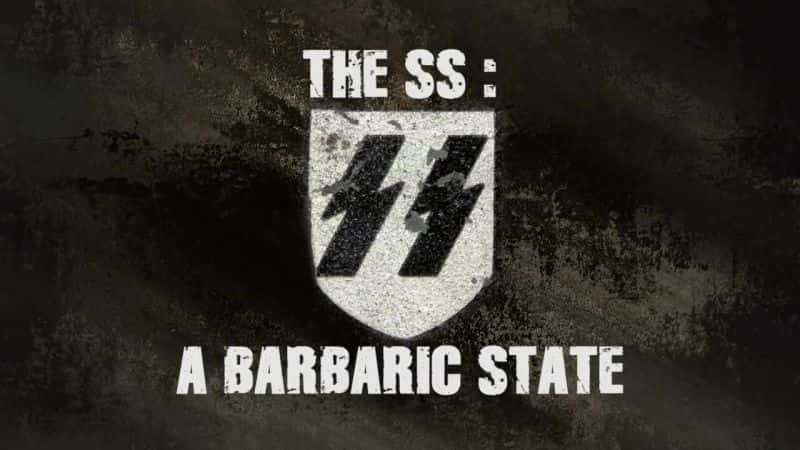 纪录片《党卫军：一个野蛮的国家 The SS: A Barbaric State》[无字][BT][1080P]资源下载