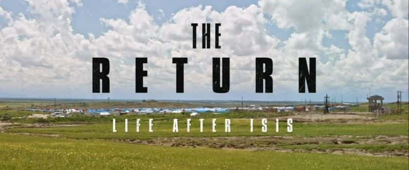 纪录片《回归：伊斯兰国之后的生活 The Return: Life after ISIS》[无字][BT][720P]资源下载