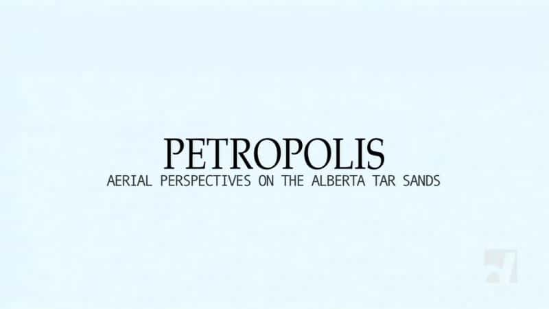 纪录片《彼得罗波利斯：艾伯塔省焦油砂的空中视角 Petropolis: Aerial Perspectives on the Alberta Tar Sands》[无字][BT][1080P]资源下载