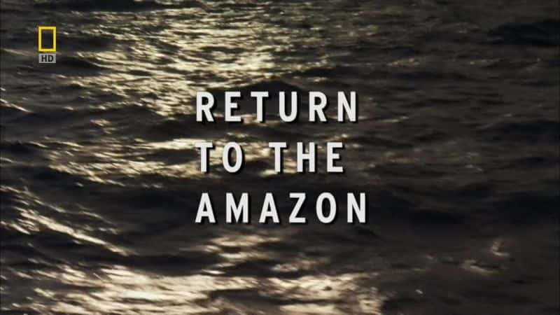 纪录片《海洋冒险：重返亚马逊 Ocean Adventures: Return to the Amazon》[无字][BT][1080P]资源下载