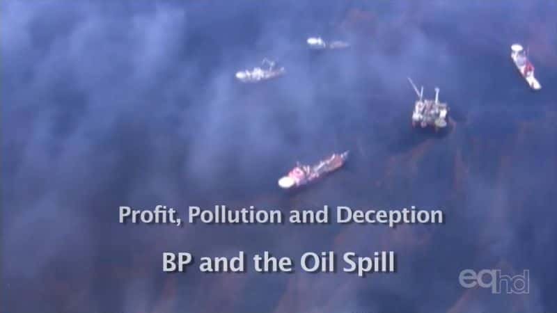 ¼ƬȾƭӢʯ͹˾©¼ Profit, Pollution And Deception: BP And The Oil SpillĻ/Ļ