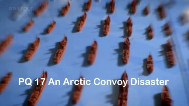 纪录片《PQ17：北极车队灾难 PQ17: An Arctic Convoy Disaster》全1集[历史纪录片][无字幕][1080P][MKV][BT][资源下载]