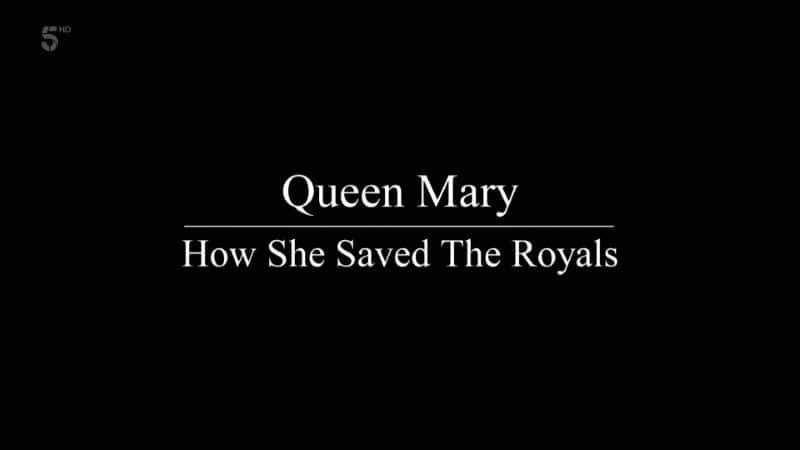 纪录片《玛丽女王：她如何拯救皇室 Queen Mary: How She Saved the Royals》[无字][BT][720P]资源下载