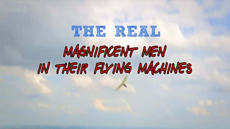 纪录片《驾驶飞行器的真正伟大人物 The Real Magnificent Men in Their Flying Machines》[无字] [BT][DVD画质]资源下载