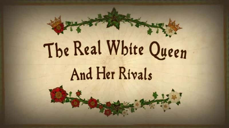 纪录片《真正的白皇后和她的对手 The Real White Queen and Her Rivals》[无字][BT][720P]资源下载