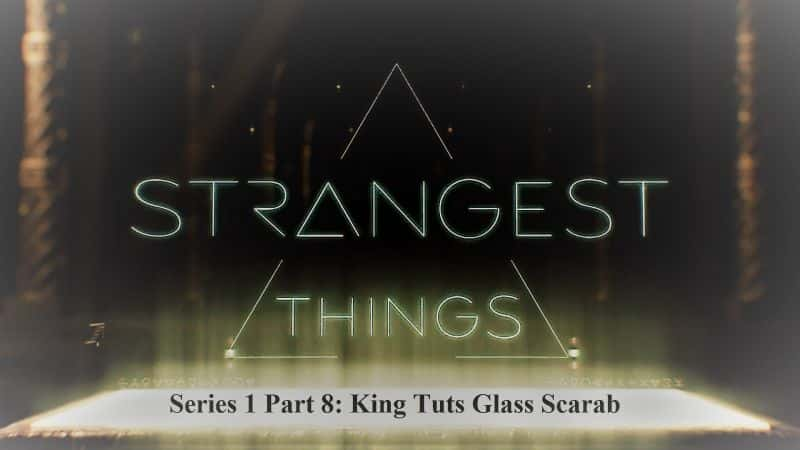 纪录片《最奇怪的事情系列 1 第 8 部分：图茨国王玻璃圣甲虫 Strangest Things Series 1 Part 8: King Tuts Glass Scarab》[无字][BT][720P]资源下载