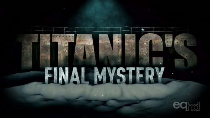 纪录片《泰坦尼克号最后的谜团 Titanic's Final Mystery》[无字][BT][DVD]资源下载