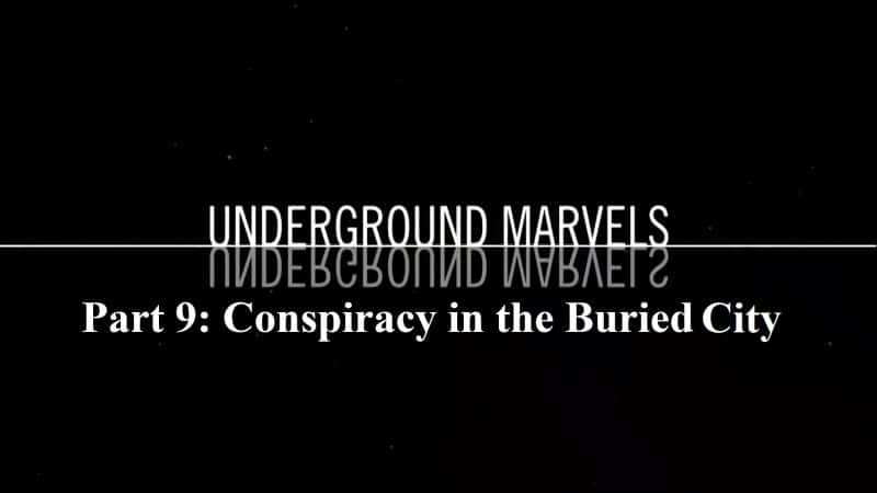 纪录片《地下奇迹系列 1 第 9 部分：掩埋之城的阴谋 Underground Marvels Series 1 Part 9: Conspiracy in the Buried City》[无字][BT][720P]资源下载