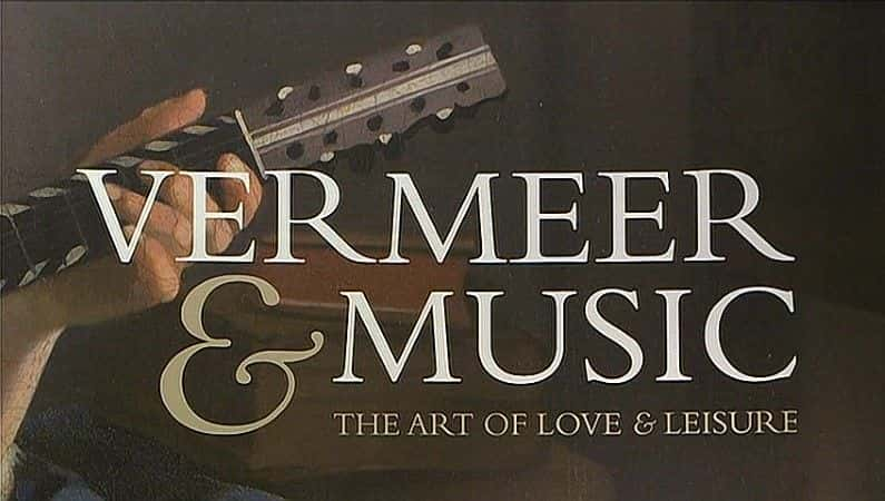 纪录片《维米尔与音乐：爱与休闲的艺术 Vermeer and Music: The Art of Love and Leisure》[无字] [BT][DVD画质]资源下载