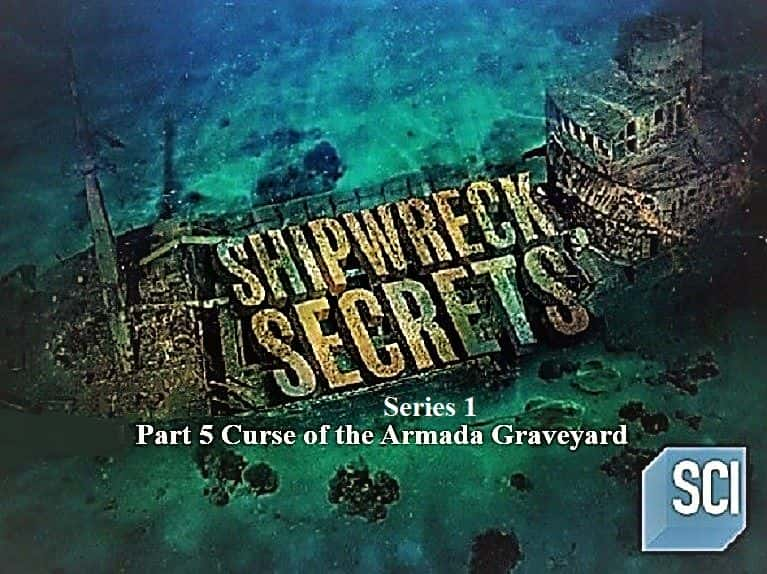 纪录片《沉船秘密系列 1 第 5 部分 无敌舰队墓地的诅咒 Shipwreck Secrets Series 1 Part 5 Curse of the Armada Graveyard》[无字][BT][DVD]资源下载