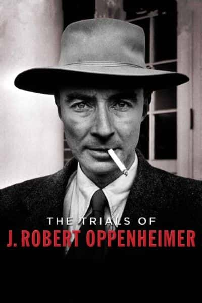 纪录片《J·罗伯特·奥本海默的审判 The Trials of J Robert Oppenheimer》[无字][BT][720P]资源下载