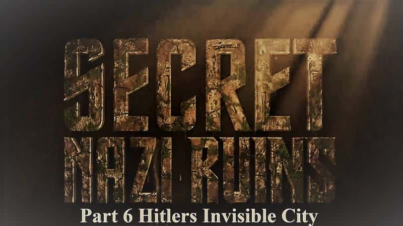 ¼Ƭɴַϵ 1  6 ֣ϣտĳ Secret Nazi Ruins Series 1 Part 6: Hitlers Invisible City1080P-Ļ/Ļ