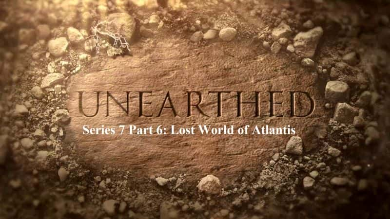 纪录片《出土：系列 7 第 6 部分：失落的亚特兰蒂斯世界 Unearthed: Series 7 Part 6: Lost World of Atlantis》[无字] [BT][DVD画质]资源下载