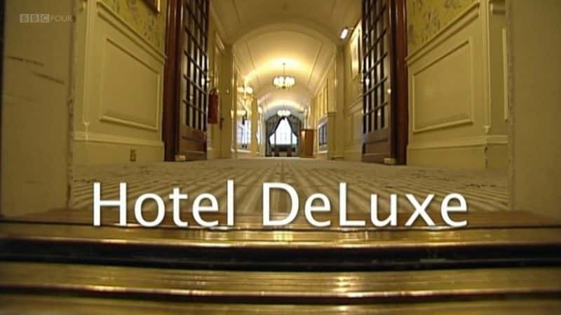 纪录片《豪华酒店 Hotel Deluxe》全1集[社会纪录片][无字幕][高清][MKV][BT][资源下载]