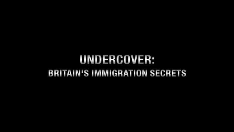 纪录片《卧底：英国移民的秘密 Undercover: Britain's Immigration Secrets》[无字][BT][720P]资源下载