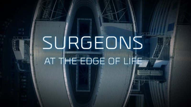 纪录片《外科医生：处于生命的边缘 Surgeons: At the Edge of Life》[无字] [BT][DVD画质]资源下载