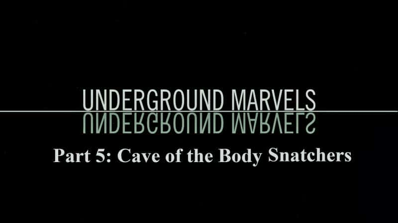 纪录片《地下奇迹系列 1 第 5 部分：盗尸者洞穴 Underground Marvels Series 1 Part 5: Cave of the Body Snatchers》[无字][BT][720P]资源下载