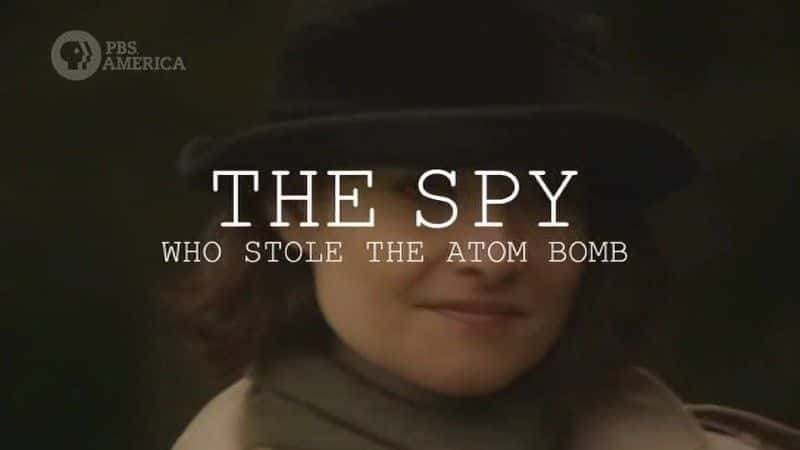 纪录片《偷走原子弹的间谍 The Spy who Stole the Atom Bomb》[无字] [BT][DVD画质]资源下载