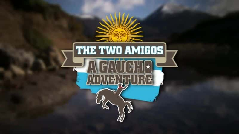 纪录片《两个朋友：高乔冒险 The Two Amigos: A Gaucho Adventure》[无字][BT][1080P]资源下载