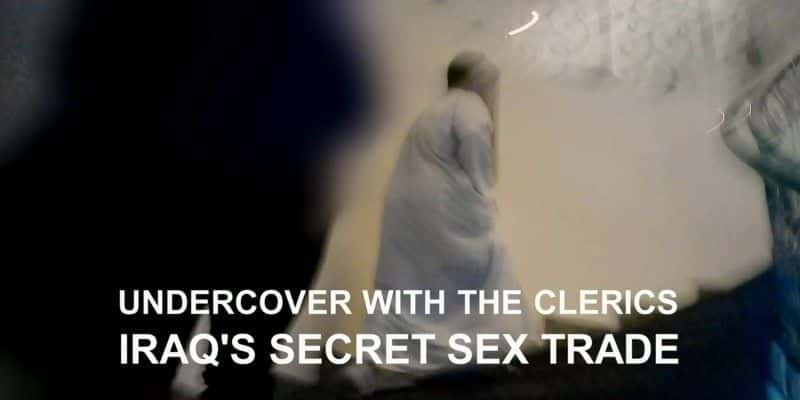 纪录片《与神职人员卧底：伊拉克的秘密性交易 Undercover with the Clerics: Iraq's Secret Sex Trade》[无字][BT][720P]资源下载