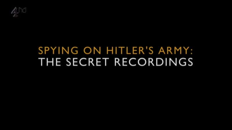 纪录片《监视希特勒的军队：秘密录音 Spying on Hitler's Army: The Secret Recordings》[无字][BT][1080P]资源下载