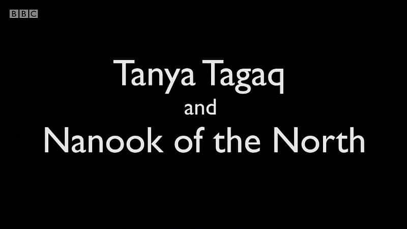 纪录片《塔尼娅·塔加克 (Tanya Tagaq) 和北方的纳努克 (Nanook) Tanya Tagaq and Nanook of the North》[无字][BT][1080P]资源下载