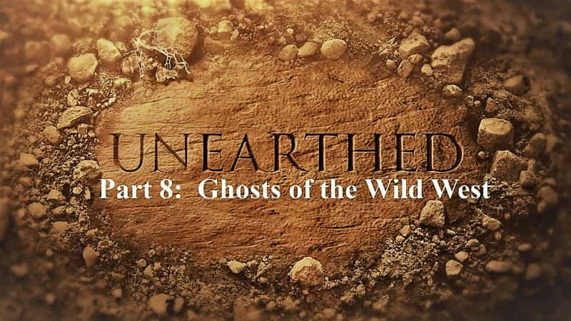 纪录片《出土系列 6 第 8 部分：狂野西部的幽灵 Unearthed Series 6 Part 8: Ghosts of the Wild West》[无字][BT][720P]资源下载