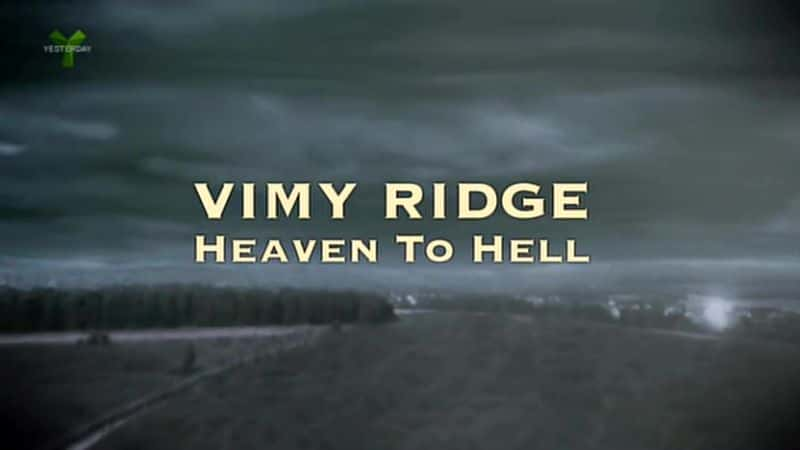 纪录片《维米岭：从天堂到地狱 Vimy Ridge: Heaven to Hell》全1集[历史][无字幕][1080P][MKV][BT][资源下载]