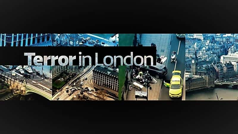 纪录片《伦敦恐怖袭击 Terror in London》[无字][BT][720P]资源下载