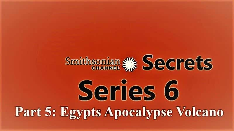 纪录片《秘密系列 6 第 5 部分：埃及启示录火山 Secrets Series 6 Part 5: Egypts Apocalypse Volcano》[无字][BT][1080P]资源下载