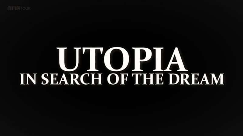 纪录片《乌托邦：追寻梦想系列1 Utopia: In Search of the Dream Series 1》[无字][BT][720P]资源下载