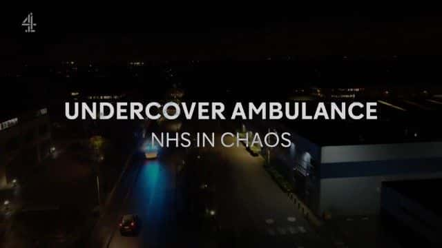 纪录片《卧底救护车：混乱中的 NHS Undercover Ambulance: NHS in Chaos》[无字] [BT][DVD画质]资源下载