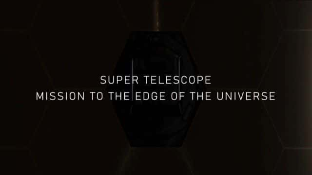 纪录片《超级望远镜：探索宇宙边缘的任务 Super Telescope: Mission to the Edge of the Universe》[无字][1080P][MKV][BT][资源下载]