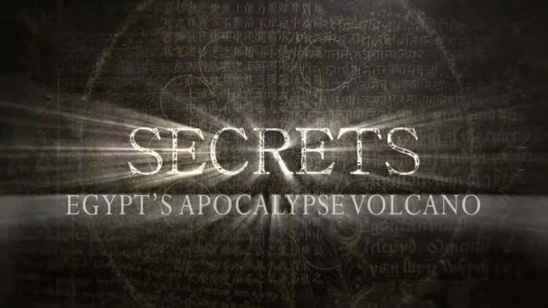 纪录片《秘密系列 6 第 5 部分：埃及启示录火山 Secrets Series 6 Part 5: Egypts Apocalypse Volcano》[无字][BT][1080P]资源下载