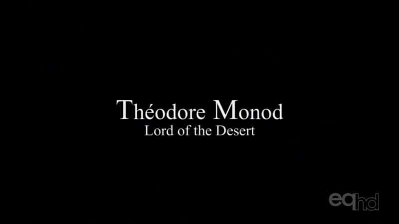 纪录片《西奥多·莫诺：沙漠之王 Theodore Monod: Lord of the Desert》[无字] [BT][DVD画质]资源下载