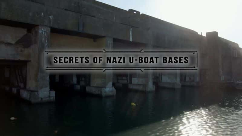 ¼ƬɴUͧص Secrets of Nazi U-Boat BasesĻ/Ļ