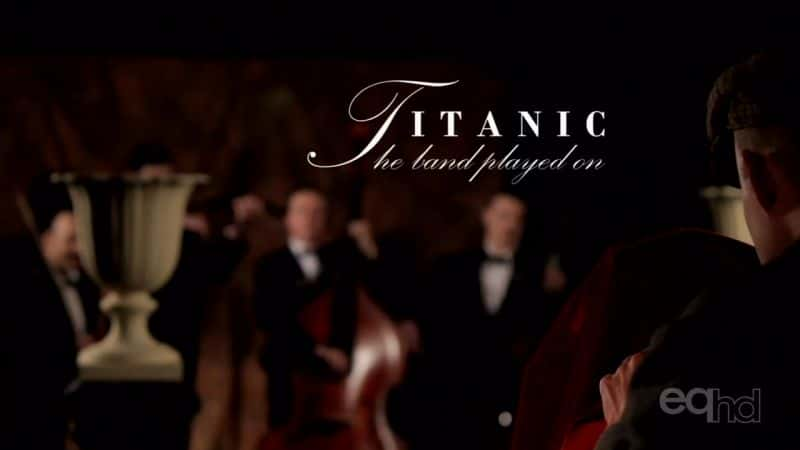 纪录片《泰坦尼克号 - 乐队演奏 Titanic - The Band Played On》[无字][BT][720P]资源下载