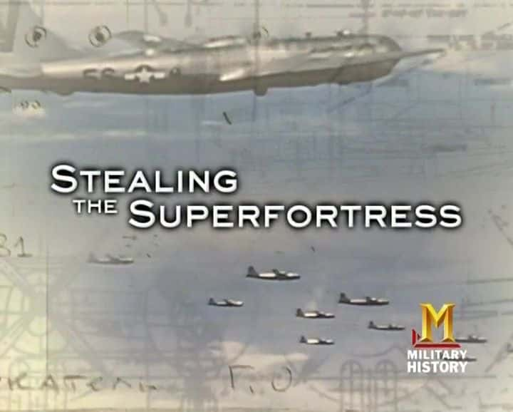 纪录片《窃取超级堡垒 Stealing the Superfortress》[无字幕][全1集][720P][MKV][BT][资源下载]