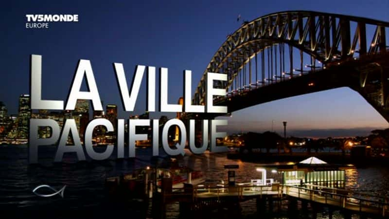 纪录片《悉尼：太平洋之城 Sydney: la ville Pacifique》[无字][BT][720P]资源下载