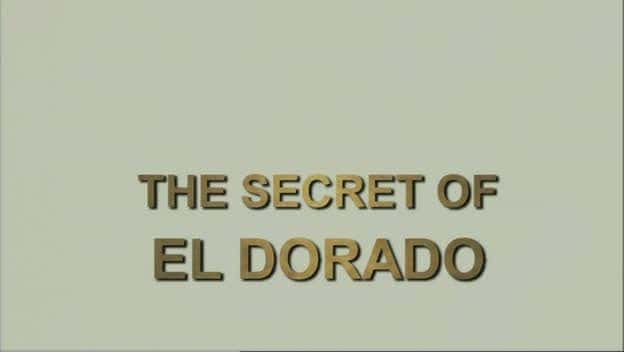 纪录片《埃尔多拉多的秘密 The Secret of El Dorado》[无字][BT][720P]资源下载