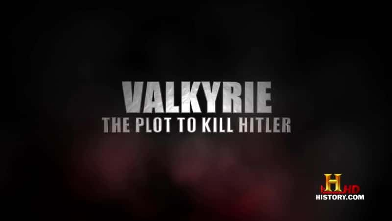 纪录片《瓦尔基里：刺杀希特勒的阴谋 Valkyrie: The Plot to Kill Hitler》[无字] [BT][DVD画质]资源下载