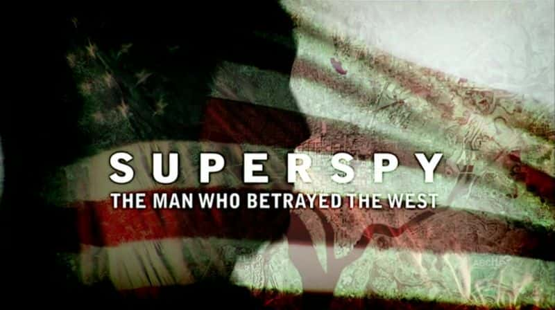 纪录片《超级间谍：背叛西方的人 Superspy: The Man who Betrayed the West》[无字] [BT][DVD画质]资源下载