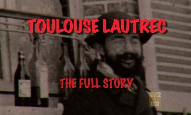 纪录片《图卢兹·劳特累克 - 完整的故事 Toulouse Lautrec - The Full Story》全1集[艺术][无字幕][DVD画质][AVI][BT][资源下载]