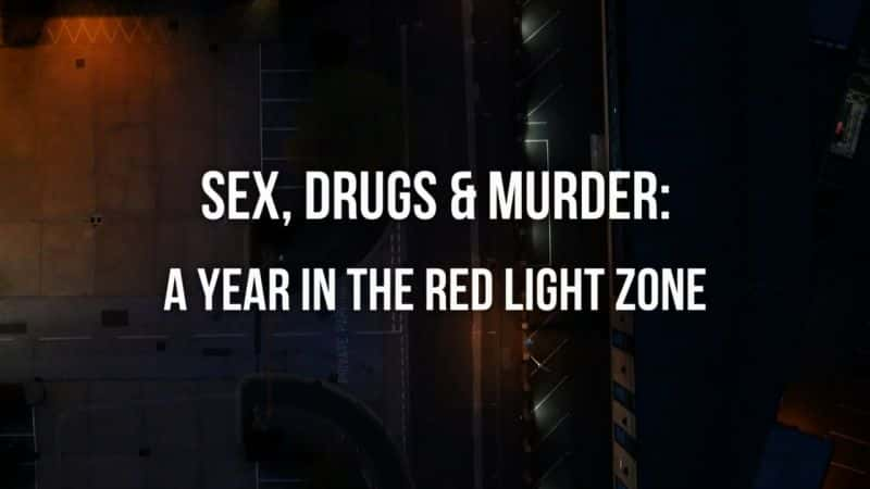 纪录片《性毒品和谋杀：红灯区的一年 Sex Drugs and Murder: A Year in the Red Light Zone》[无字][BT][1080P]资源下载