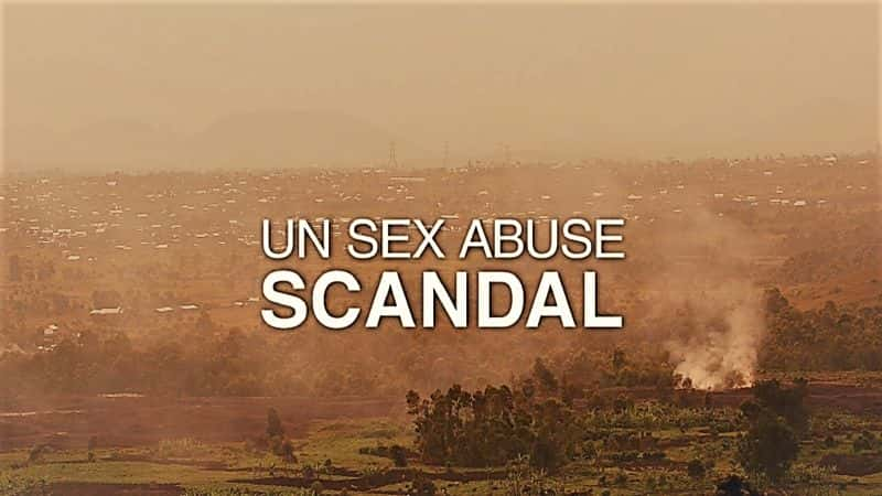 纪录片《联合国性虐待丑闻 U.N. Sex Abuse Scandal》[无字][BT][1080P]资源下载