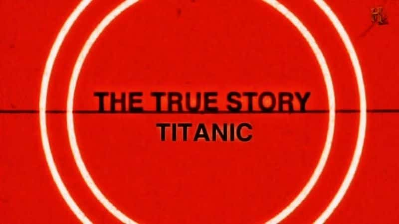 纪录片《泰坦尼克号（真实的故事） Titanic (The True Story)》[无字][BT][720P]资源下载