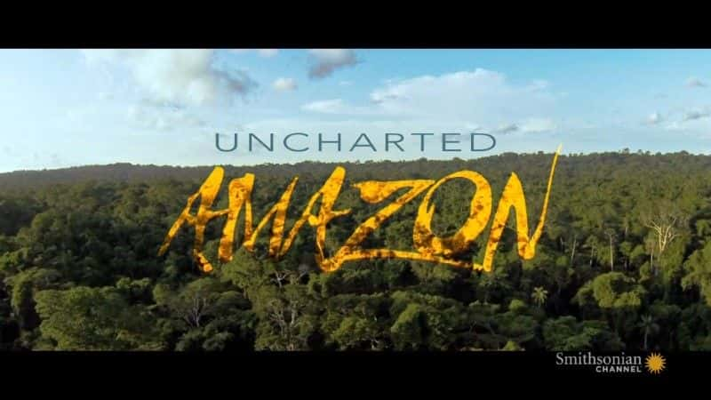 纪录片《亚马逊神秘海域 Uncharted Amazon》[无字][BT][720P]资源下载